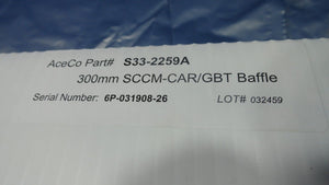 AceCo S33-2259A 300mm SCCM-CAR/GBT Baffle New Surplus