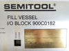 Semitool 900C0182 Fill Vessel I/O Block Chemical Delivery System Untested As-Is