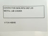 V-Tek VTEK-45642 Metal Lid Cover for Non RPS DXZ New Surplus